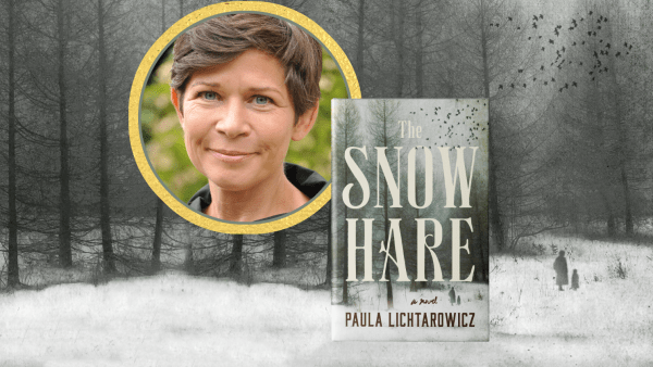 Read Darling, Just a Little More: An Exclusive Guest Post from Paula Lichtarowicz, Author of <I>The Snow Hare</I>, Our February Book Club Pick