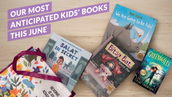 Read Our Most Anticipated Kids’ Books of June 2023