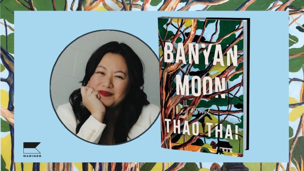 Read We Mothers Hold On: An Exclusive Guest Post from Thao Thai, Author of the book <i>Banyan Moon</i>, Our July Discover Pick 