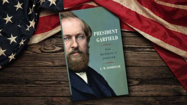 Read Finding a Lost President: An Exclusive Guest Post from C. W. Goodyear, Author of <i>President Garfield: From Radical to Unifier</i> 